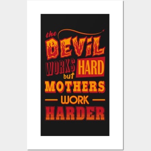 The Devil works hard but MOTHERS work harder Posters and Art